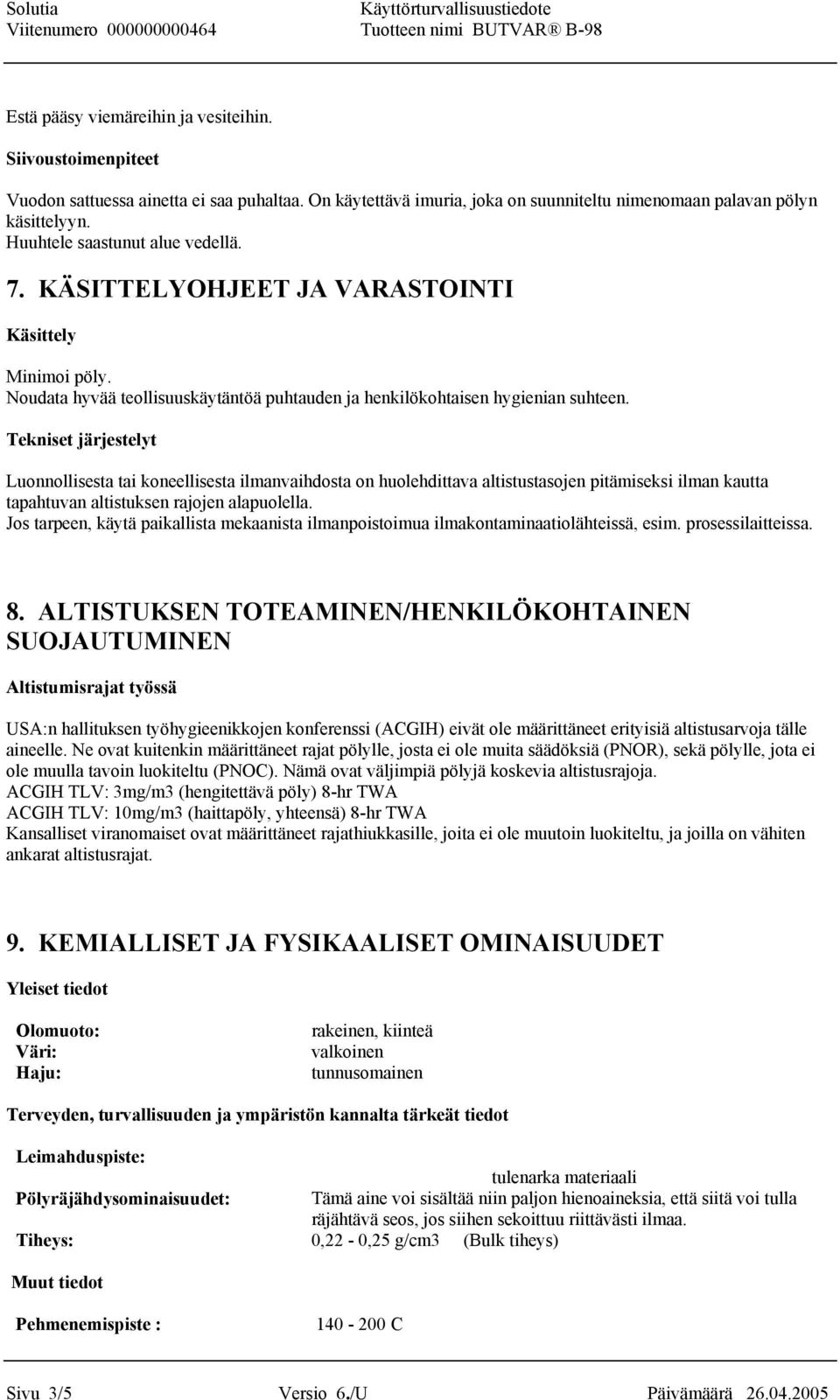 Tekniset järjestelyt Luonnollisesta tai koneellisesta ilmanvaihdosta on huolehdittava altistustasojen pitämiseksi ilman kautta tapahtuvan altistuksen rajojen alapuolella.