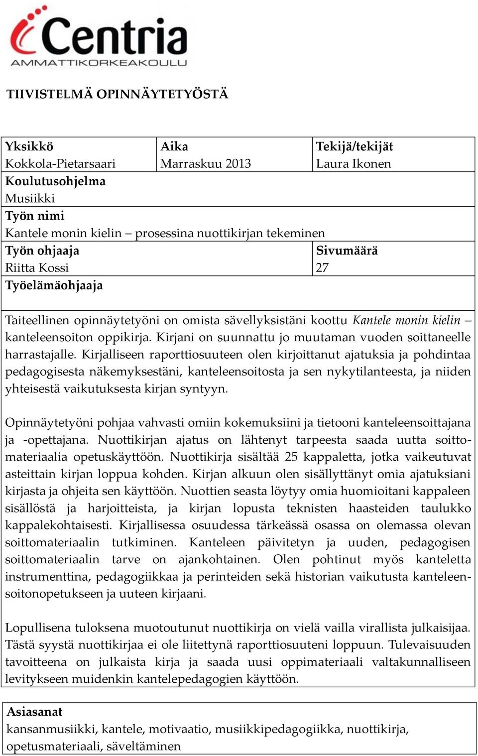 Kirjani on suunnattu jo muutaman vuoden soittaneelle harrastajalle.
