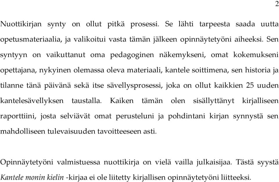 sävellysprosessi, joka on ollut kaikkien 25 uuden kantelesävellyksen taustalla.