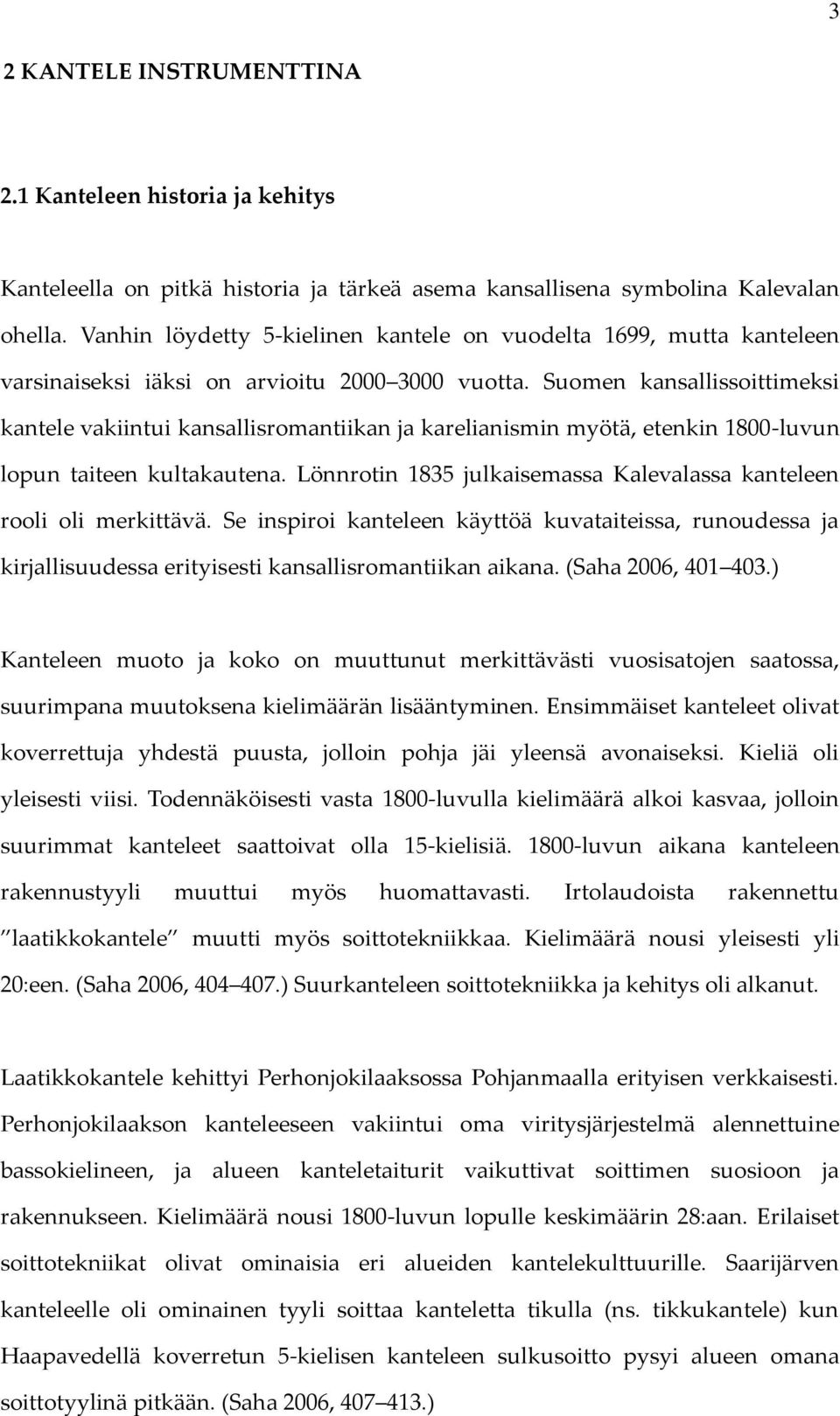 Suomen kansallissoittimeksi kantele vakiintui kansallisromantiikan ja karelianismin myötä, etenkin 1800-luvun lopun taiteen kultakautena.
