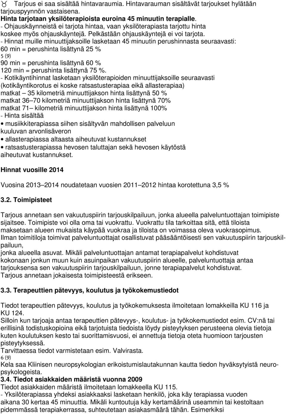 - Hinnat muille minuuttijaksoille lasketaan 45 minuutin perushinnasta seuraavasti: 60 min = perushinta lisättynä 25 % 5 (9) 90 min = perushinta lisättynä 60 % 120 min = perushinta lisättynä 75 %.