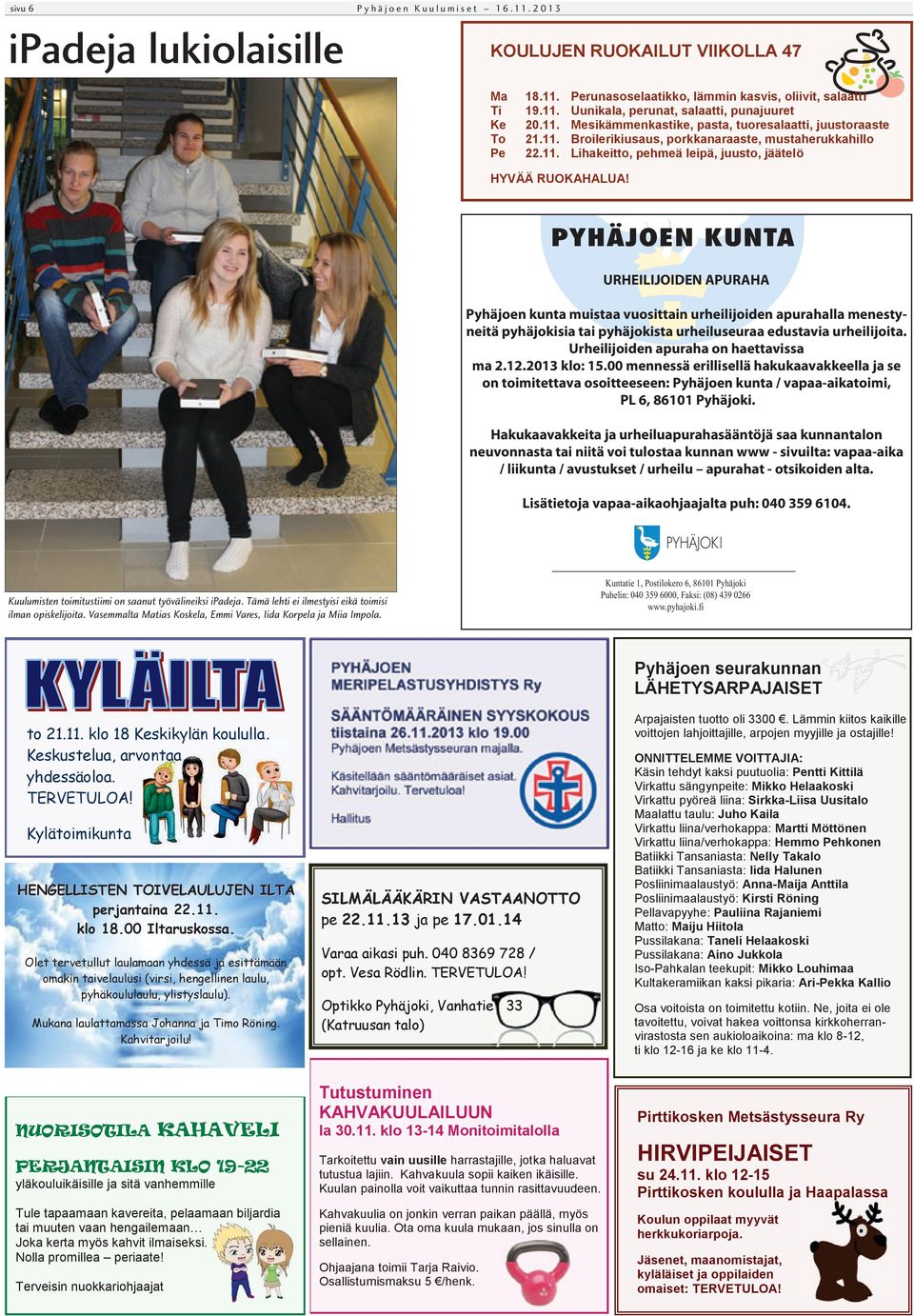 Urheilijoiden apuraha on haettavissa ma 2.12.2013 klo: 15.00 mennessä erillisellä hakukaavakkeella ja se on toimitettava osoitteeseen: Pyhäjoen kunta / vapaa-aikatoimi, PL 6, 86101 Pyhäjoki.
