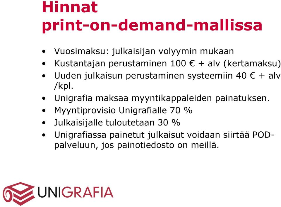 Unigrafia maksaa myyntikappaleiden painatuksen.