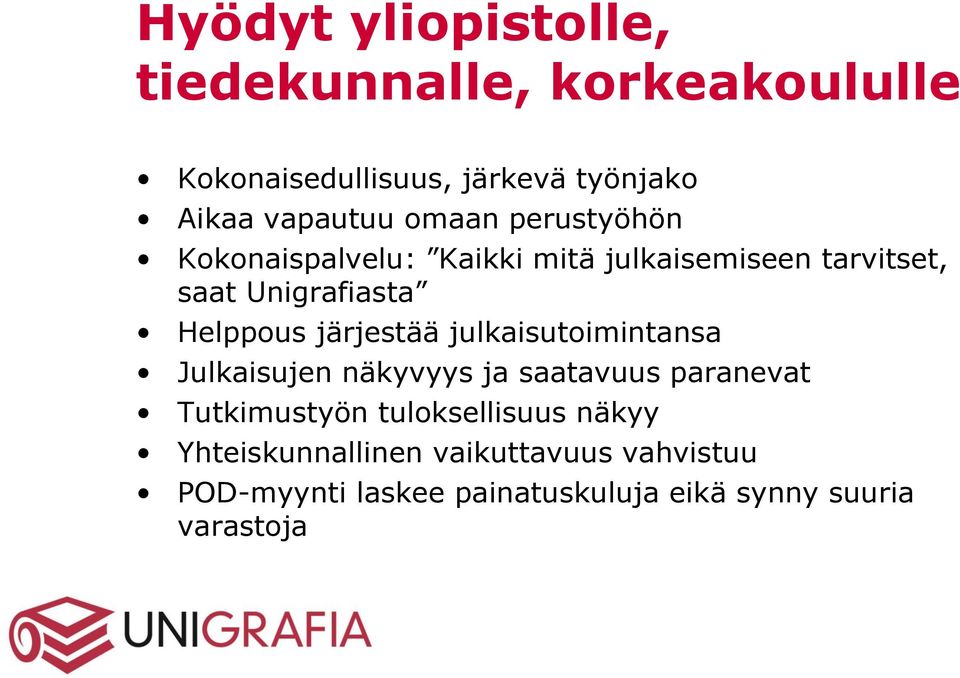 järjestää julkaisutoimintansa Julkaisujen näkyvyys ja saatavuus paranevat Tutkimustyön tuloksellisuus