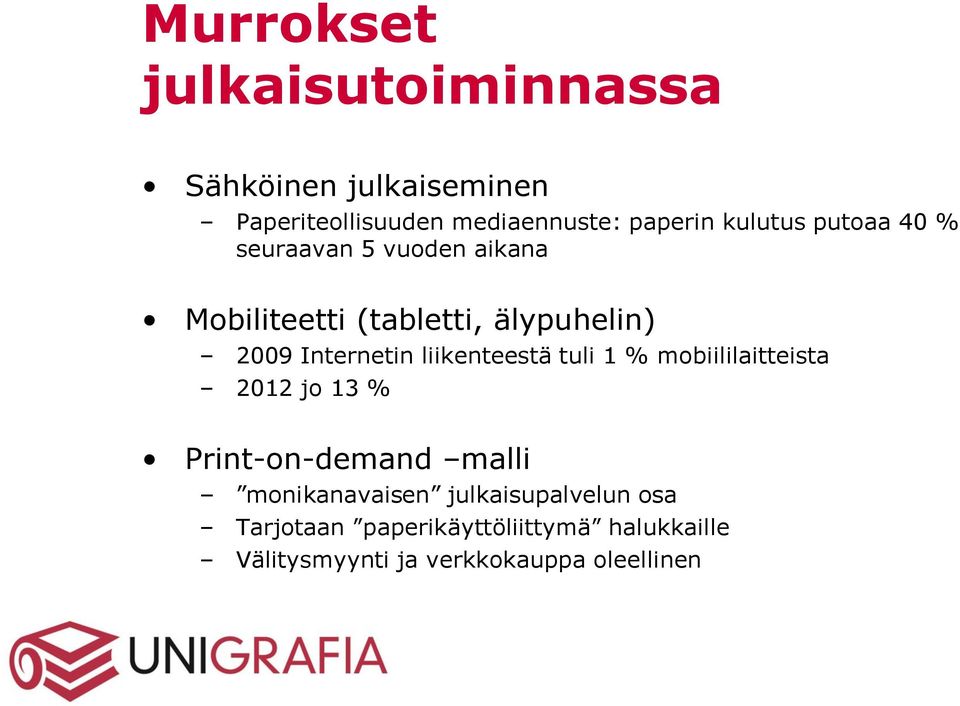 Internetin liikenteestä tuli 1 % mobiililaitteista 2012 jo 13 % Print-on-demand malli