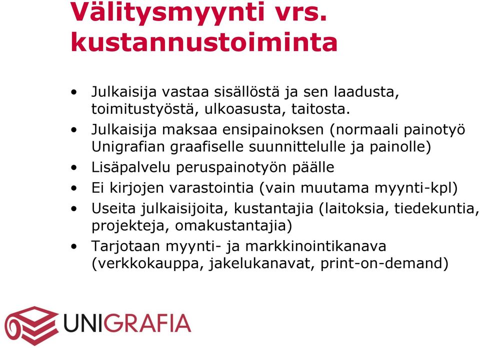 peruspainotyön päälle Ei kirjojen varastointia (vain muutama myynti-kpl) Useita julkaisijoita, kustantajia (laitoksia,