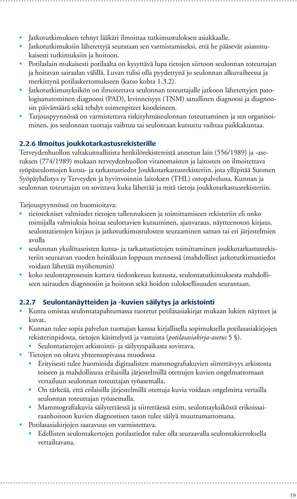 Luvan tulisi olla pyydettynä jo seulonnan alkuvaiheessa ja merkittynä potilaskertomukseen (katso kohta 1.3.2).