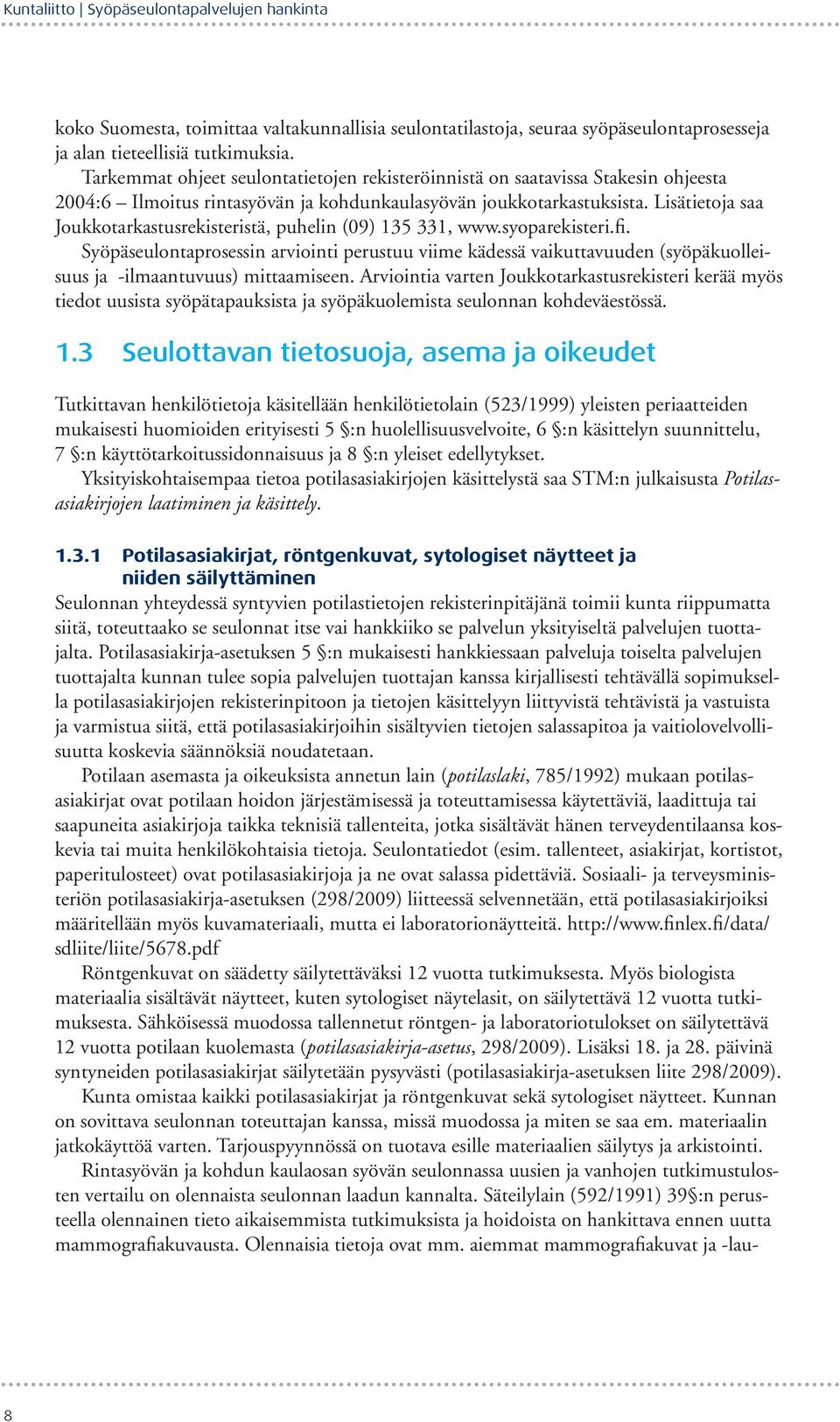 Lisätietoja saa Joukkotarkastusrekisteristä, puhelin (09) 135 331, www.syoparekisteri.fi.