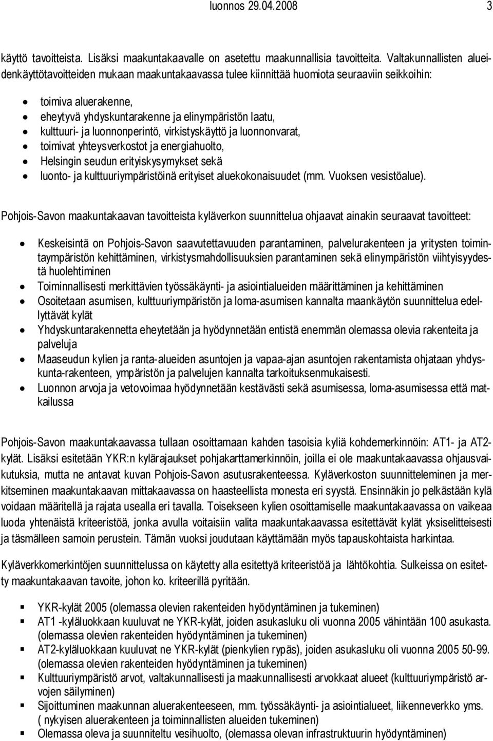 ja luonnonperintö, virkistyskäyttö ja luonnonvar, toimiv yhteysverkostot ja energiahuolto, Helsingin seudun erityiskysymykset sekä luonto- ja kulttuuriympäristöinä erityiset aluekokonaisuudet (mm.