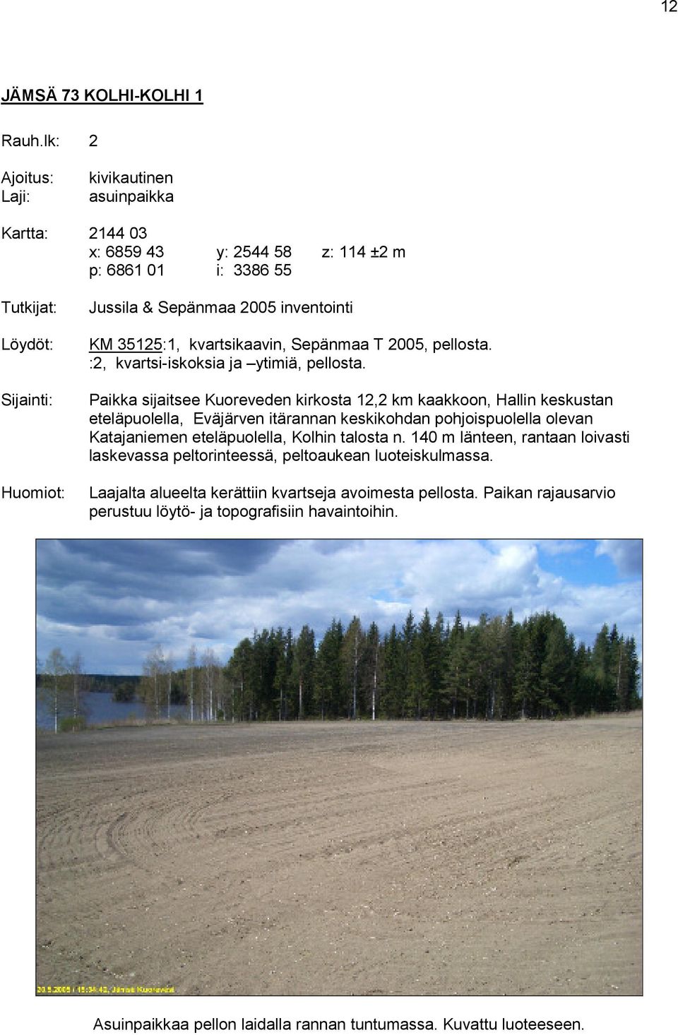 kvartsikaavin, Sepänmaa T 2005, pellosta. :2, kvartsi-iskoksia ja ytimiä, pellosta.