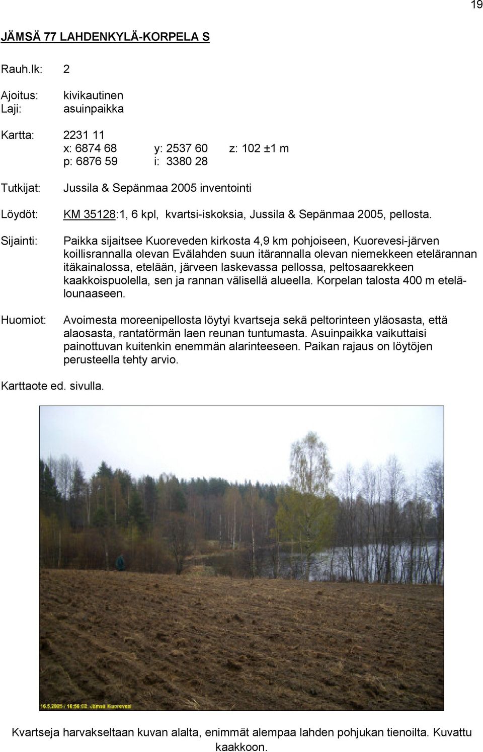 kvartsi-iskoksia, Jussila & Sepänmaa 2005, pellosta.