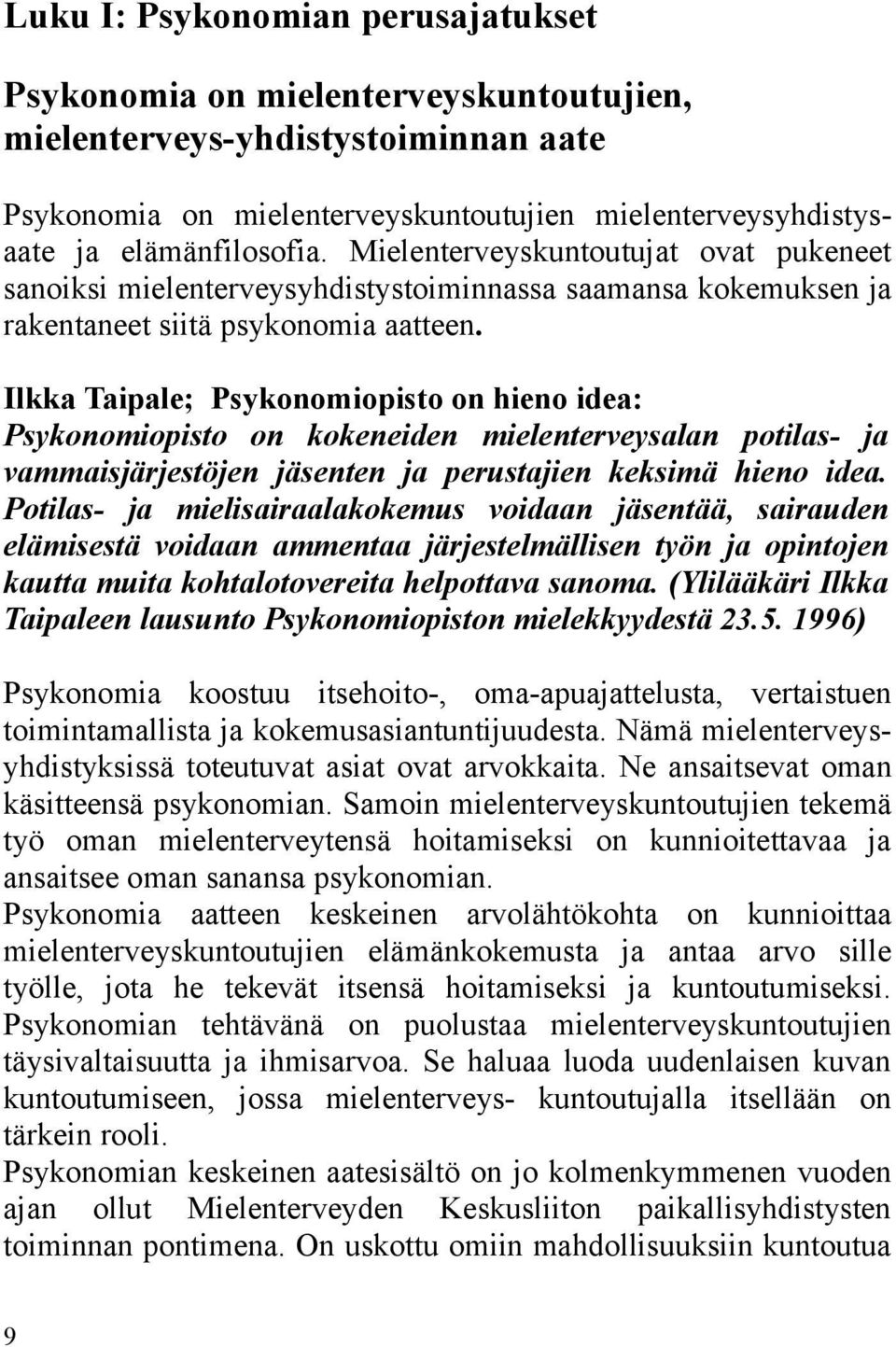 Ilkka Taipale; Psykonomiopisto on hieno idea: Psykonomiopisto on kokeneiden mielenterveysalan potilas- ja vammaisjärjestöjen jäsenten ja perustajien keksimä hieno idea.
