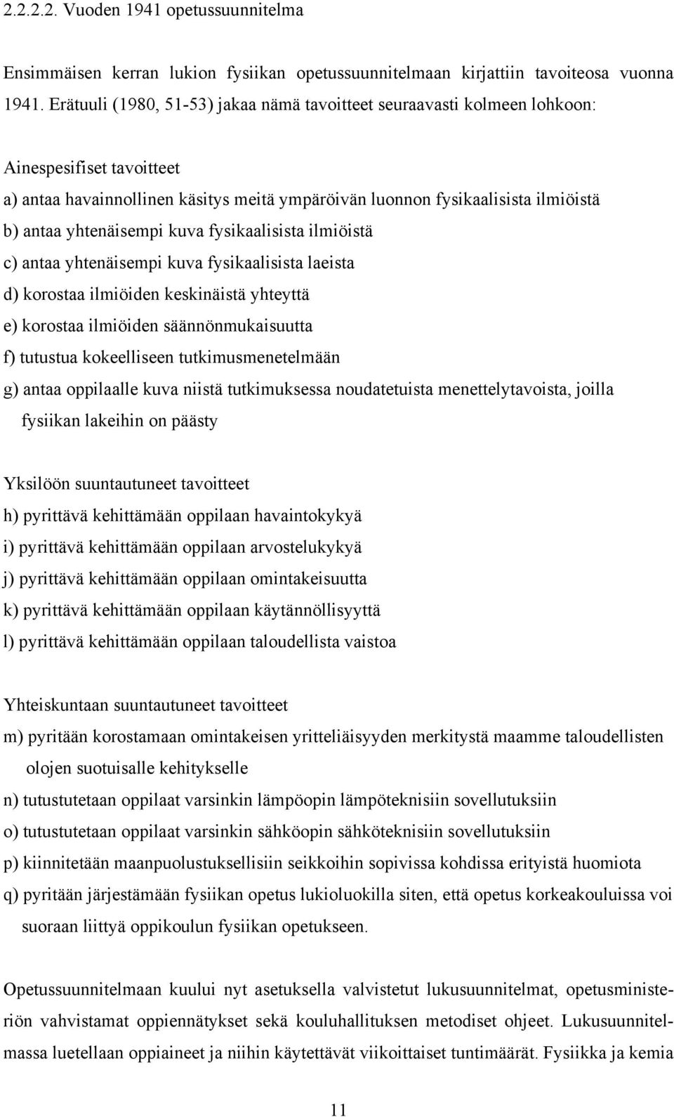 yhtenäisempi kuva fysikaalisista ilmiöistä c) antaa yhtenäisempi kuva fysikaalisista laeista d) korostaa ilmiöiden keskinäistä yhteyttä e) korostaa ilmiöiden säännönmukaisuutta f) tutustua