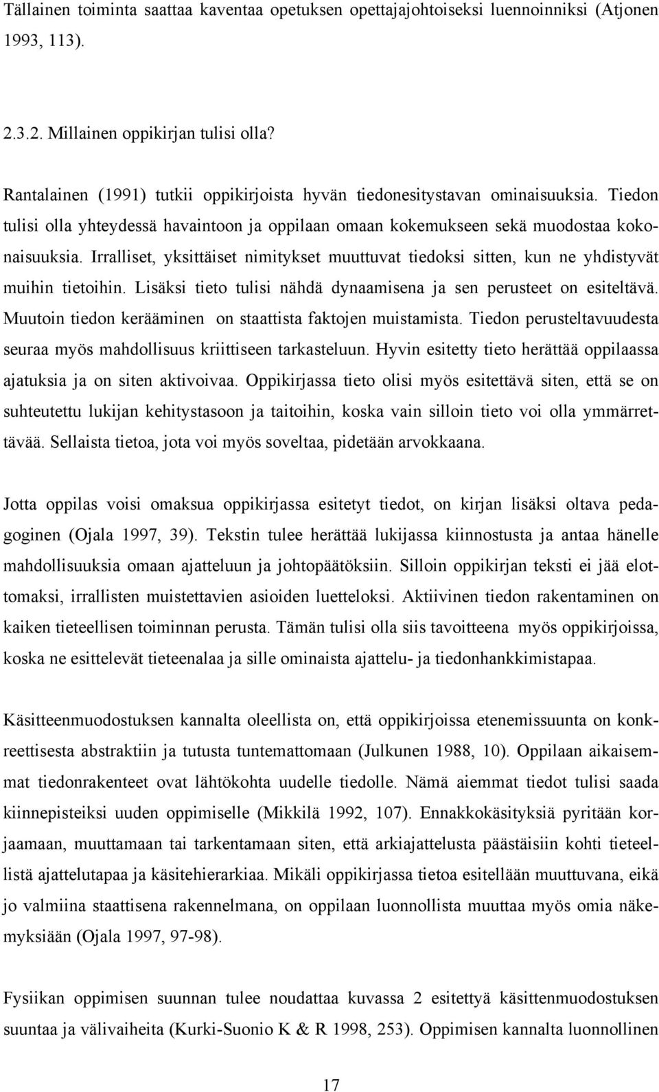 Irralliset, yksittäiset nimitykset muuttuvat tiedoksi sitten, kun ne yhdistyvät muihin tietoihin. Lisäksi tieto tulisi nähdä dynaamisena ja sen perusteet on esiteltävä.