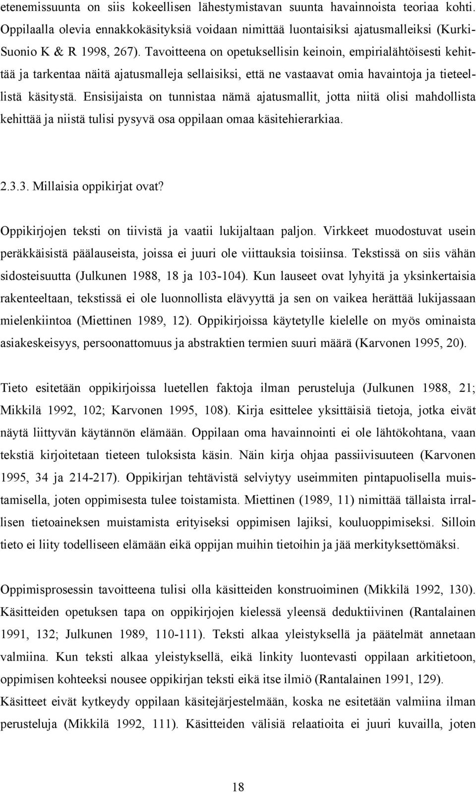 Ensisijaista on tunnistaa nämä ajatusmallit, jotta niitä olisi mahdollista kehittää ja niistä tulisi pysyvä osa oppilaan omaa käsitehierarkiaa. 2.3.3. Millaisia oppikirjat ovat?