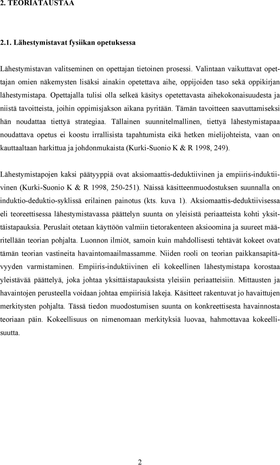 Opettajalla tulisi olla selkeä käsitys opetettavasta aihekokonaisuudesta ja niistä tavoitteista, joihin oppimisjakson aikana pyritään.