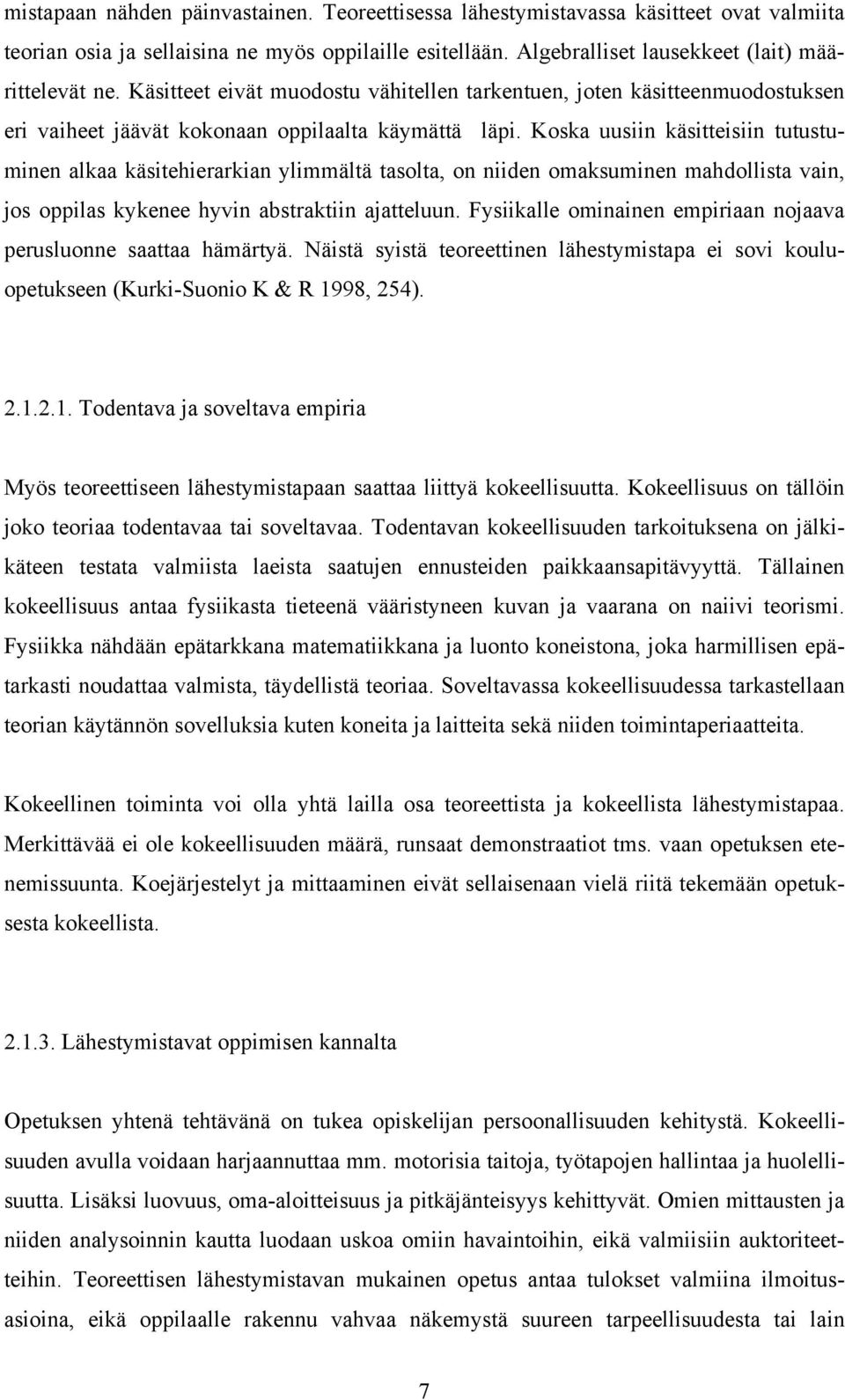 Koska uusiin käsitteisiin tutustuminen alkaa käsitehierarkian ylimmältä tasolta, on niiden omaksuminen mahdollista vain, jos oppilas kykenee hyvin abstraktiin ajatteluun.