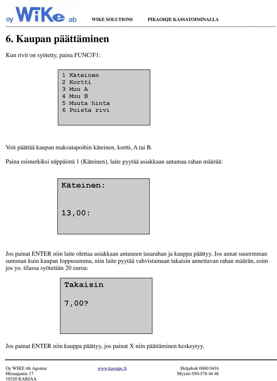 asiakkaan antaneen tasarahan ja kauppa päättyy.