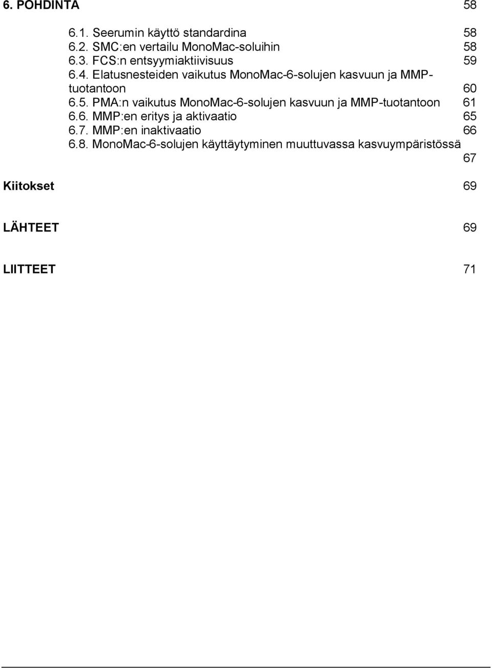6. MMP:en eritys ja aktivaatio 65 6.7. MMP:en inaktivaatio 66 6.8.