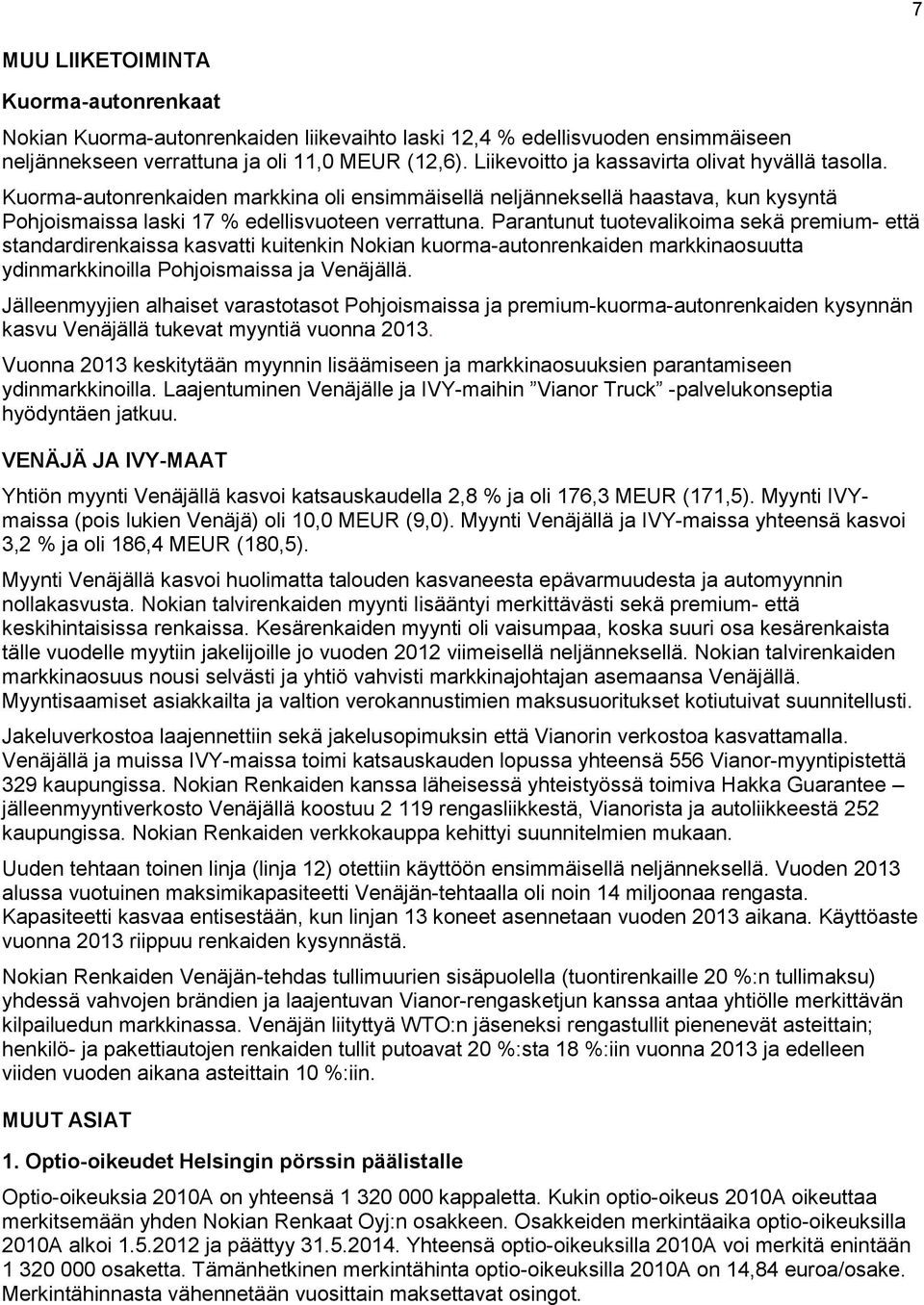 Parantunut tuotevalikoima sekä premium- että standardirenkaissa kasvatti kuitenkin Nokian kuorma-autonrenkaiden markkinaosuutta ydinmarkkinoilla Pohjoismaissa ja Venäjällä.