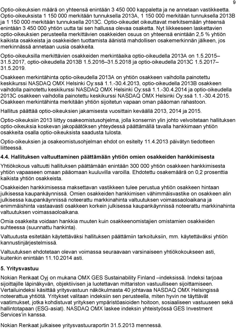 Optio-oikeudet oikeuttavat merkitsemään yhteensä enintään 3 450 000 yhtiön uutta tai sen hallussa olevaa osaketta.