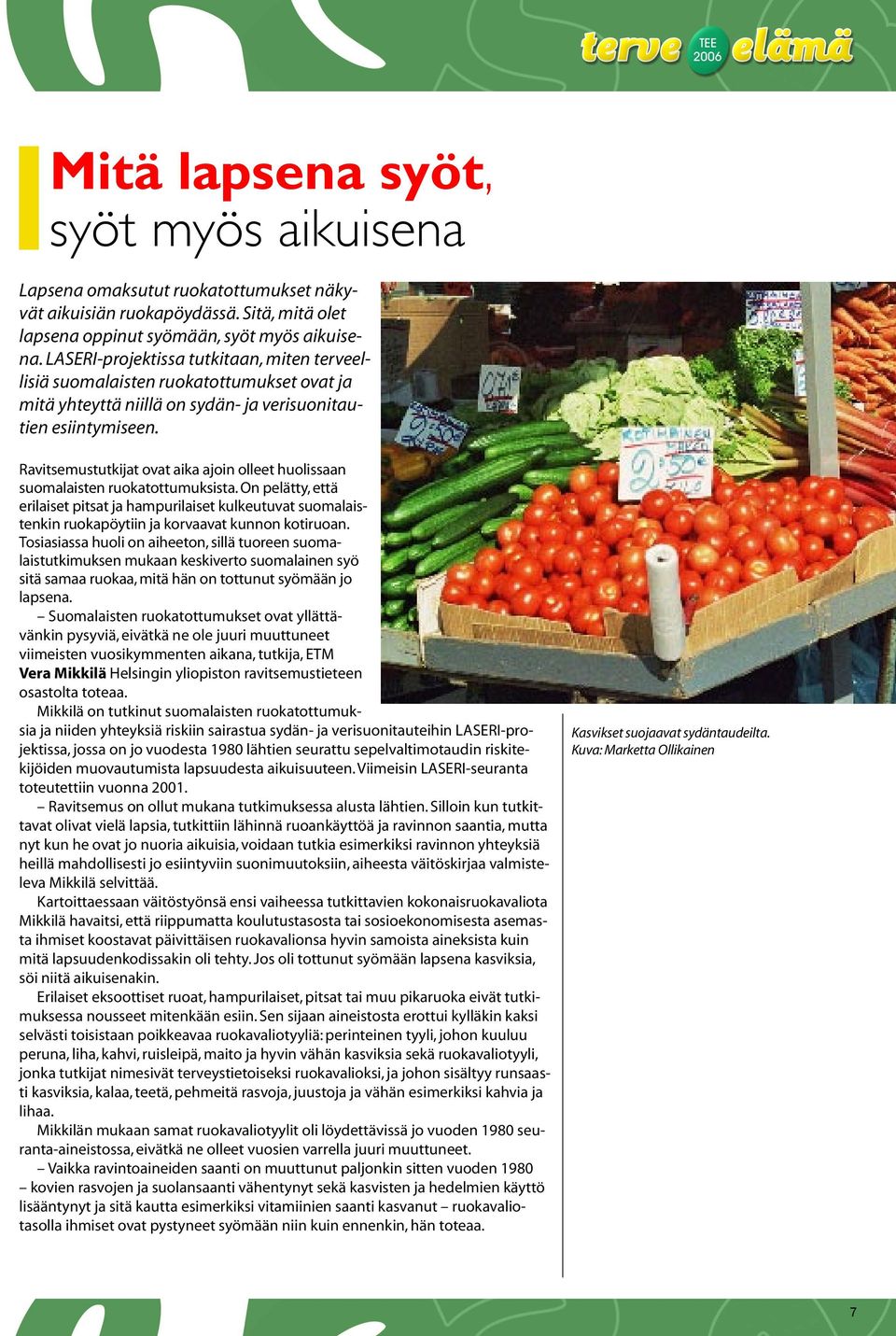 Ravitsemustutkijat ovat aika ajoin olleet huolissaan suomalaisten ruokatottumuksista.