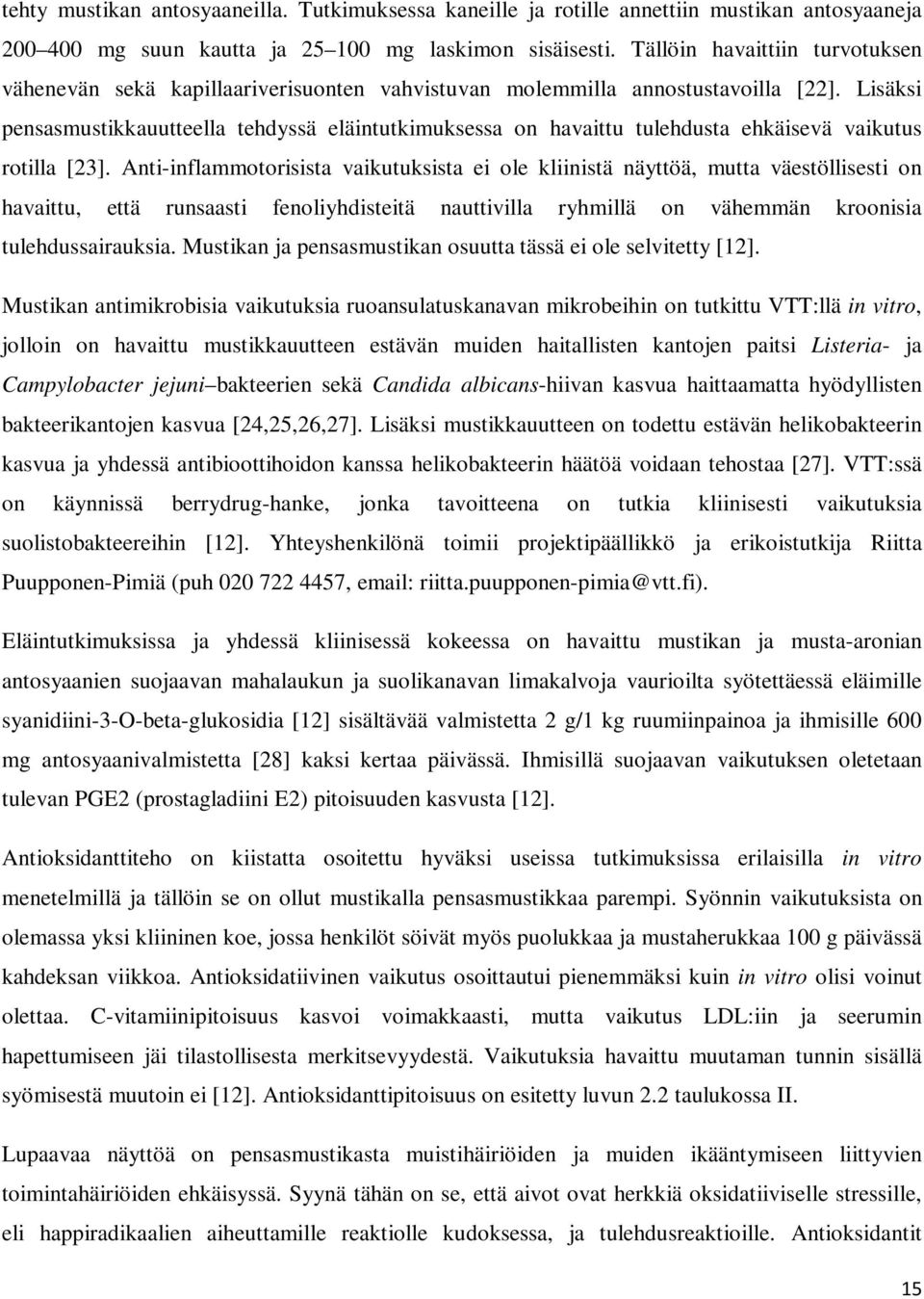 Lisäksi pensasmustikkauutteella tehdyssä eläintutkimuksessa on havaittu tulehdusta ehkäisevä vaikutus rotilla [23].