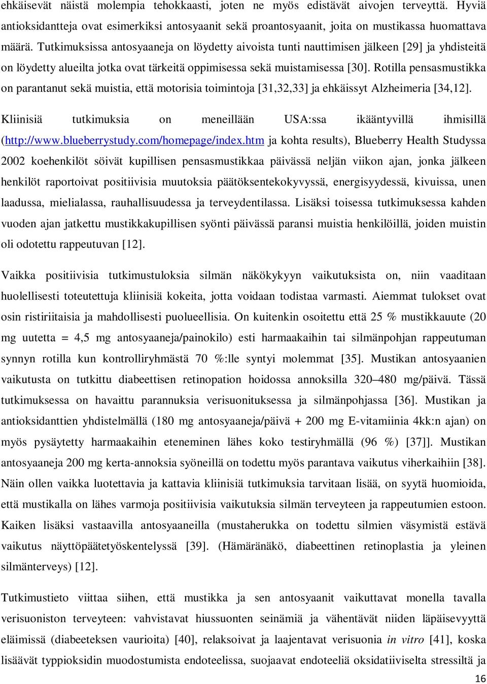 Rotilla pensasmustikka on parantanut sekä muistia, että motorisia toimintoja [31,32,33] ja ehkäissyt Alzheimeria [34,12].