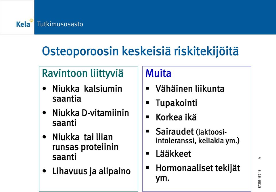 Lihavuus ja alipaino Muita Vähäinen liikunta Tupakointi Korkea ikä Sairaudet