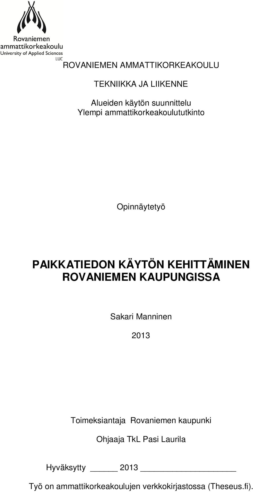 ROVANIEMEN KAUPUNGISSA Sakari Manninen 2013 Toimeksiantaja Rovaniemen kaupunki