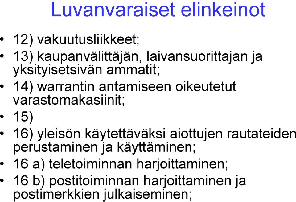 16) yleisön käytettäväksi aiottujen rautateiden perustaminen ja käyttäminen; 16 a)