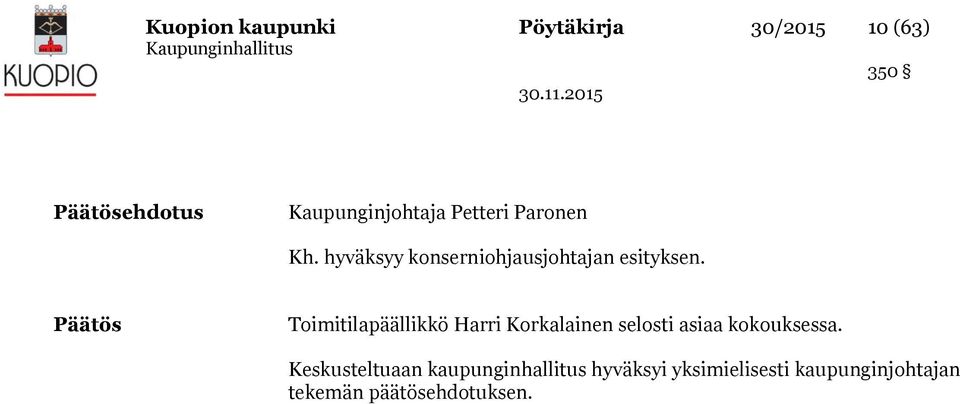 Päätös Toimitilapäällikkö Harri Korkalainen selosti asiaa kokouksessa.