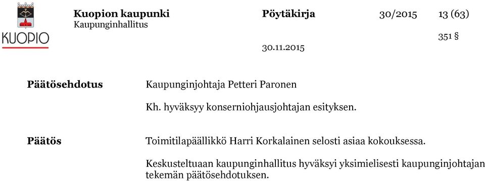 Päätös Toimitilapäällikkö Harri Korkalainen selosti asiaa kokouksessa.