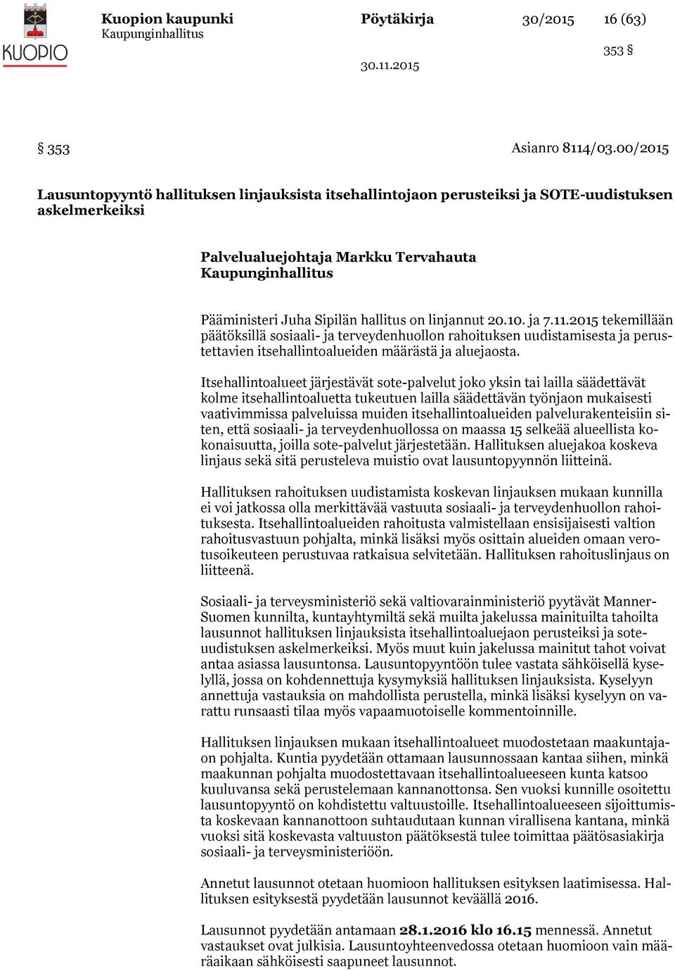 10. ja 7.11.2015 tekemillään päätöksillä sosiaali- ja terveydenhuollon rahoituksen uudistamisesta ja perustettavien itsehallintoalueiden määrästä ja aluejaosta.