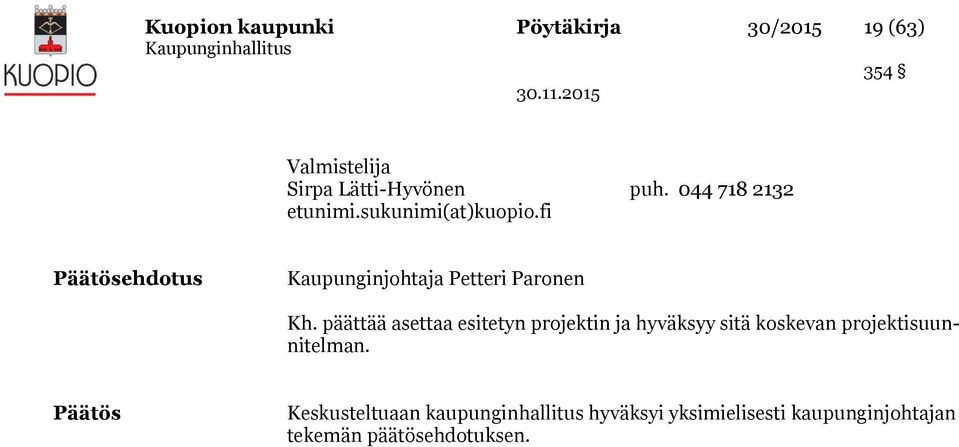 päättää asettaa esitetyn projektin ja hyväksyy sitä koskevan projektisuunnitelman.