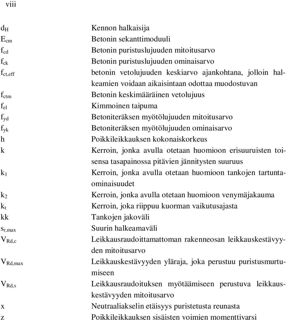 myötölujuuden ominaisarvo h Poikkileikkauksen kokonaiskorkeus k Kerroin, jonka avulla otetaan huomioon erisuuruisten toisensa tasapainossa pitävien jännitysten suuruus k 1 Kerroin, jonka avulla