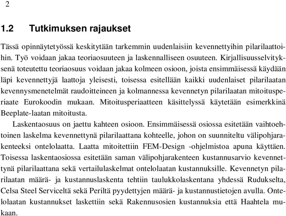 kevennysmenetelmät raudoitteineen ja kolmannessa kevennetyn pilarilaatan mitoitusperiaate Eurokoodin mukaan. Mitoitusperiaatteen käsittelyssä käytetään esimerkkinä Beeplate-laatan mitoitusta.