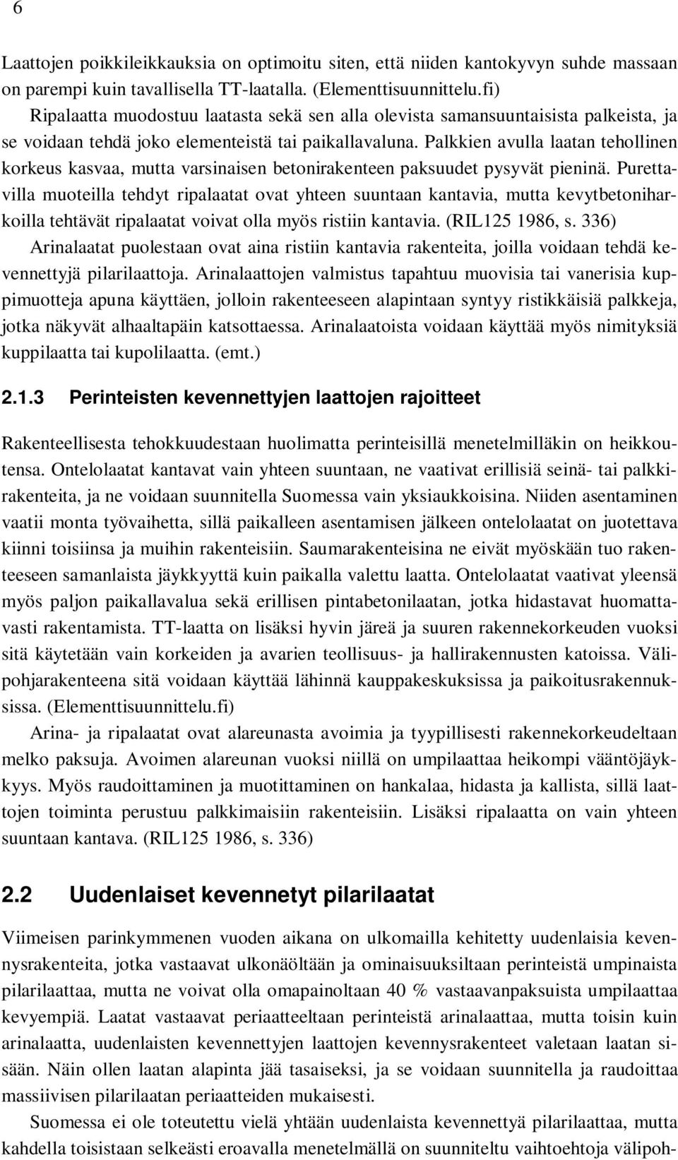 Palkkien avulla laatan tehollinen korkeus kasvaa, mutta varsinaisen betonirakenteen paksuudet pysyvät pieninä.