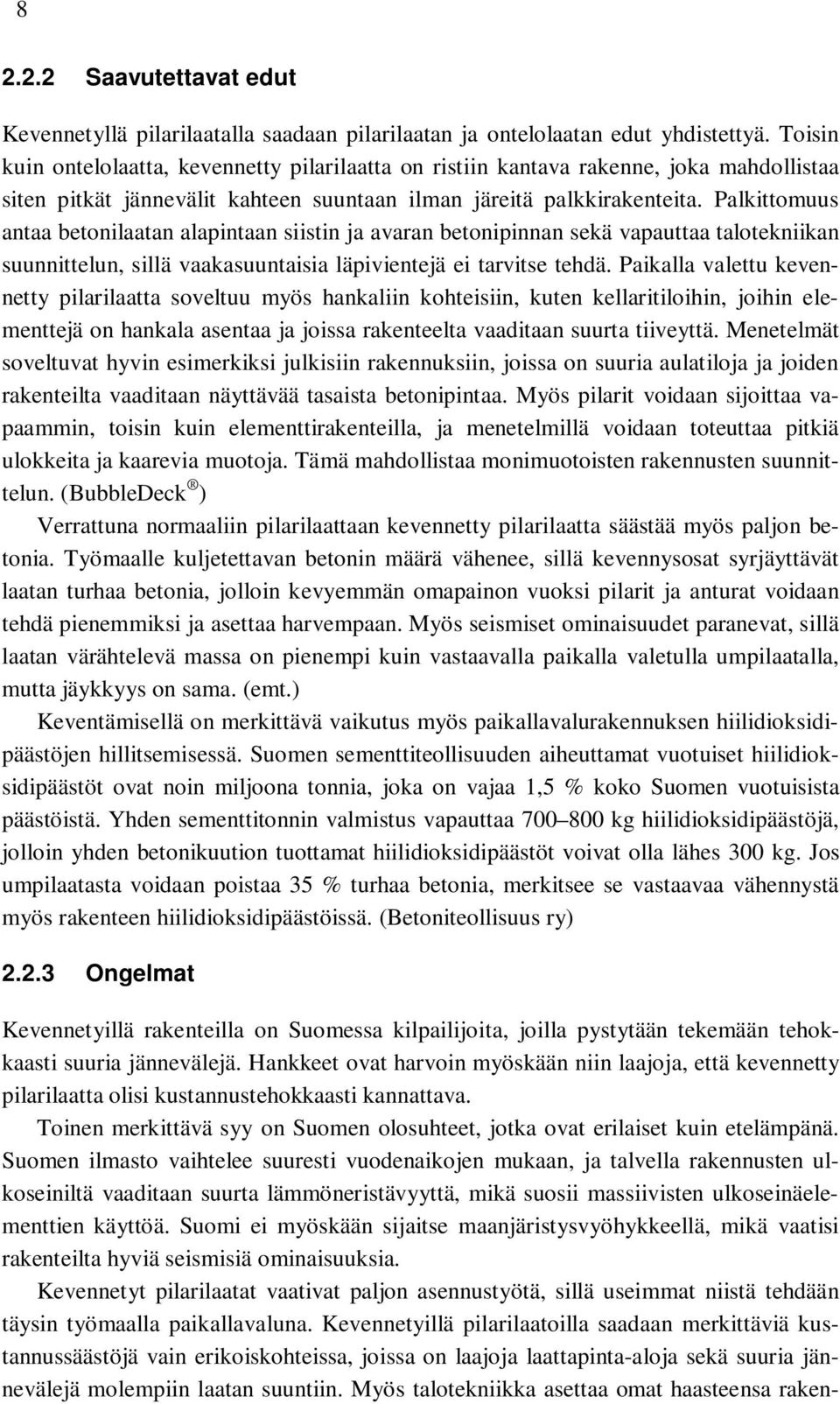 Palkittomuus antaa betonilaatan alapintaan siistin ja avaran betonipinnan sekä vapauttaa talotekniikan suunnittelun, sillä vaakasuuntaisia läpivientejä ei tarvitse tehdä.