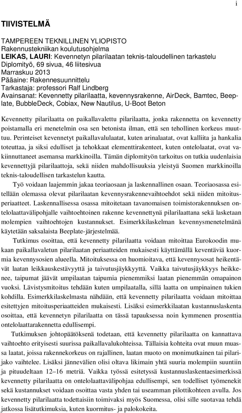 Kevennetty pilarilaatta on paikallavalettu pilarilaatta, jonka rakennetta on kevennetty poistamalla eri menetelmin osa sen betonista ilman, että sen tehollinen korkeus muuttuu.