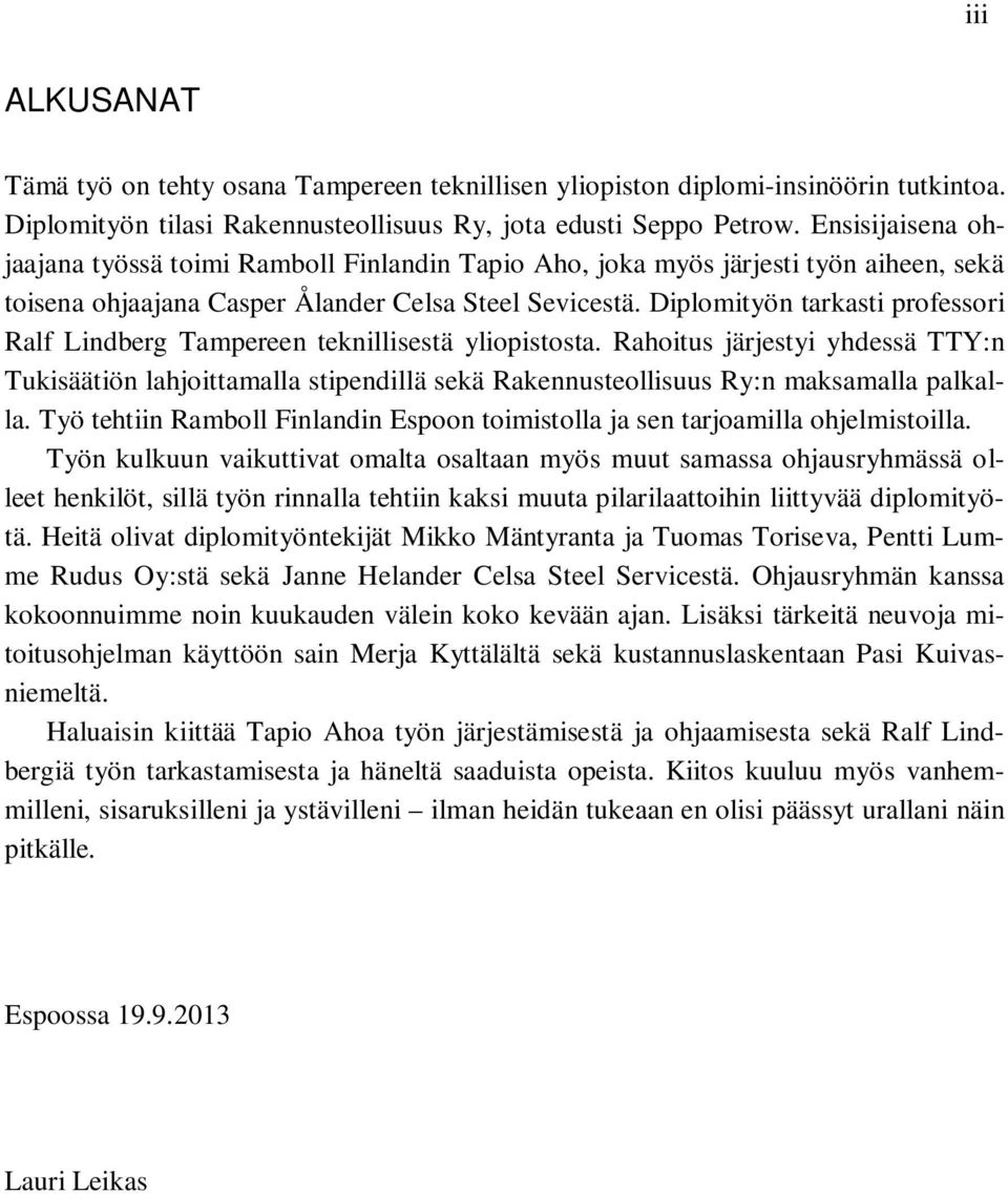 Diplomityön tarkasti professori Ralf Lindberg Tampereen teknillisestä yliopistosta.