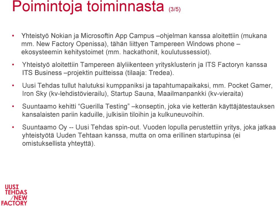 Yhteistyö aloitettiin Tampereen älyliikenteen yritysklusterin ja ITS Factoryn kanssa ITS Business projektin puitteissa (tilaaja: Tredea).