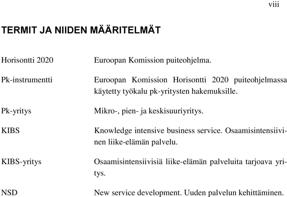 Euroopan Komission Horisontti 2020 puiteohjelmassa käytetty työkalu pk-yritysten hakemuksille.