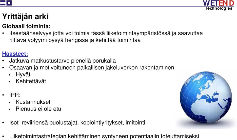 motivoituneen paikallisen jakeluverkon rakentaminen Hyvät Kehitettävät IPR: Kustannukset Pienuus ei ole etu Isot