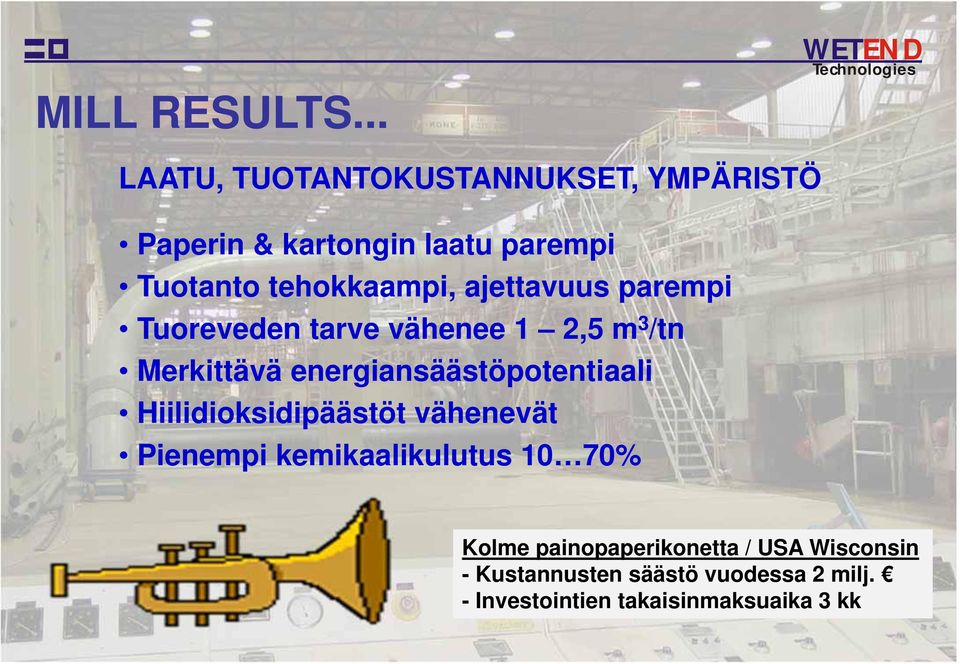 tehokkaampi, ajettavuus parempi Tuoreveden tarve vähenee 1 2,5 m 3 /tn Merkittävä
