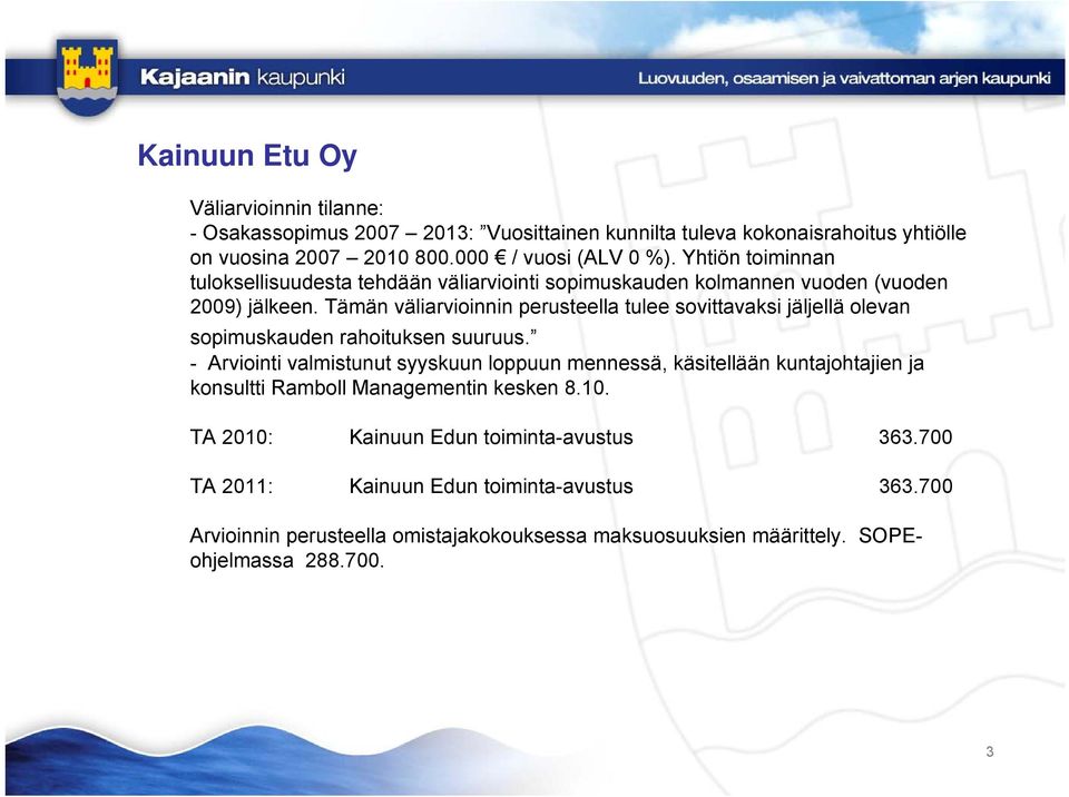 Tämän väliarvioinnin perusteella tulee sovittavaksi jäljellä olevan sopimuskauden rahoituksen suuruus.