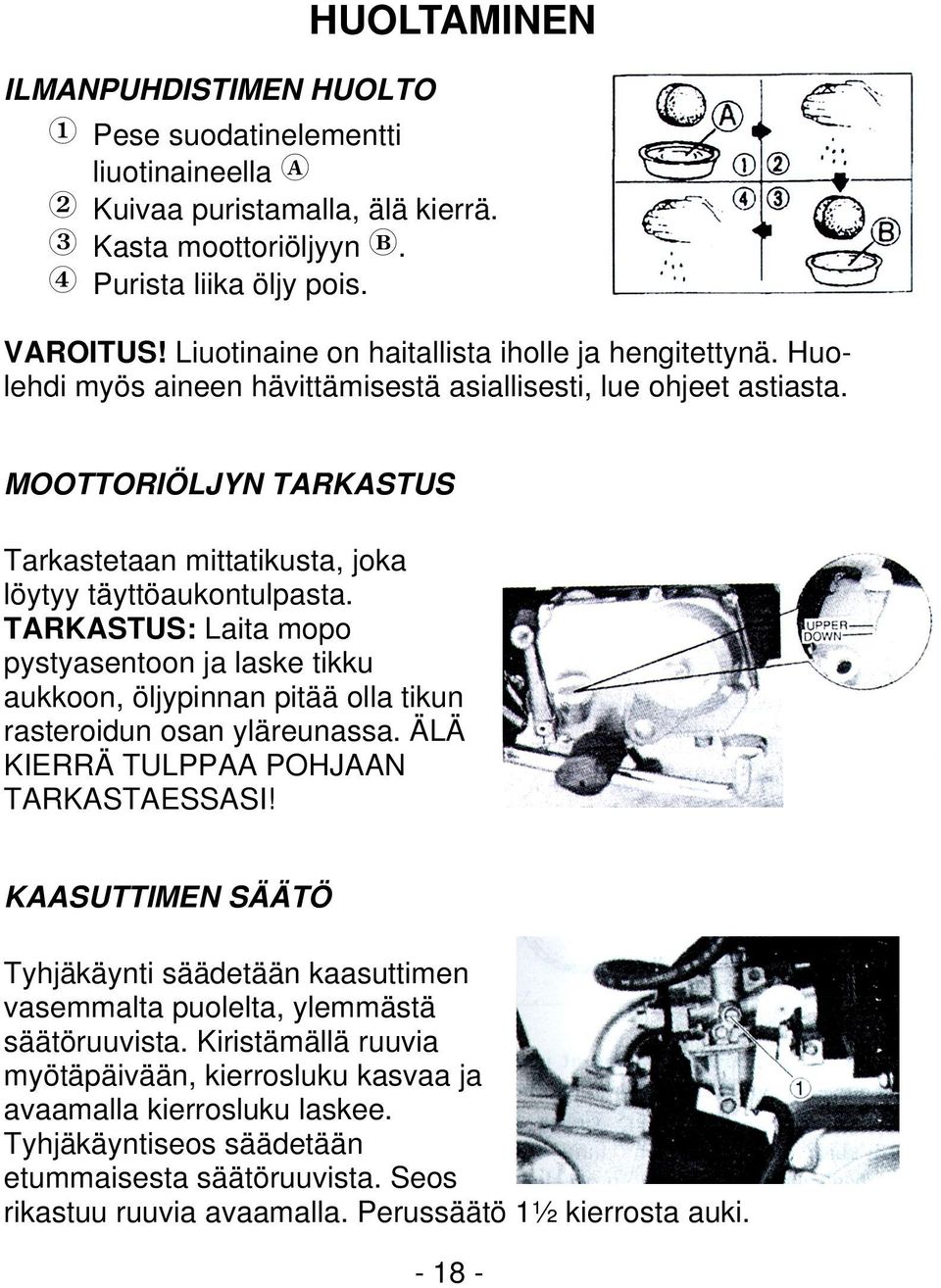 MOOTTORIÖLJYN TARKASTUS Tarkastetaan mittatikusta, joka löytyy täyttöaukontulpasta.