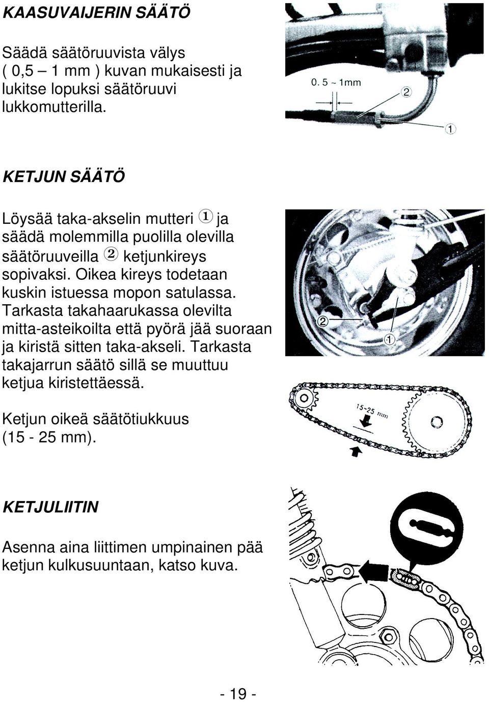 Oikea kireys todetaan kuskin istuessa mopon satulassa.