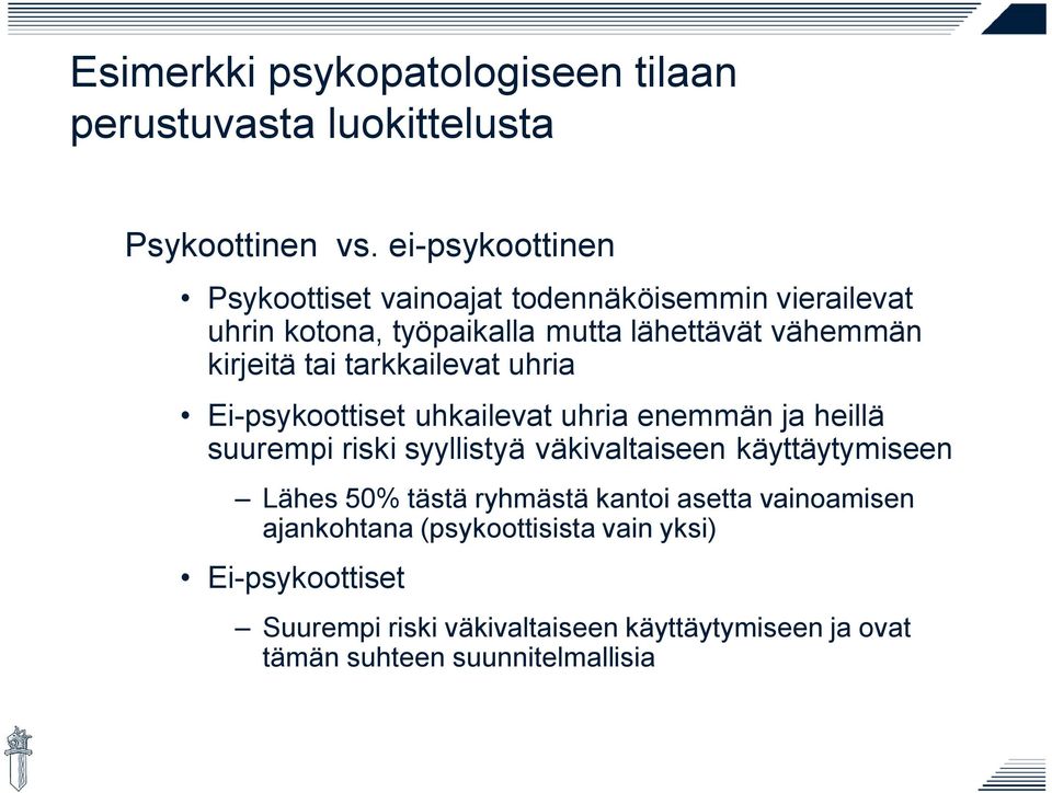 tarkkailevat uhria Ei-psykoottiset uhkailevat uhria enemmän ja heillä suurempi riski syyllistyä väkivaltaiseen käyttäytymiseen Lähes