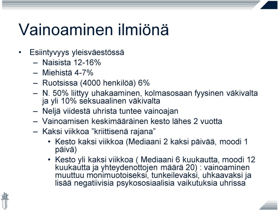 keskimääräinen kesto lähes 2 vuotta Kaksi viikkoa kriittisenä rajana Kesto kaksi viikkoa (Mediaani 2 kaksi päivää, moodi 1 päivä) Kesto yli kaksi